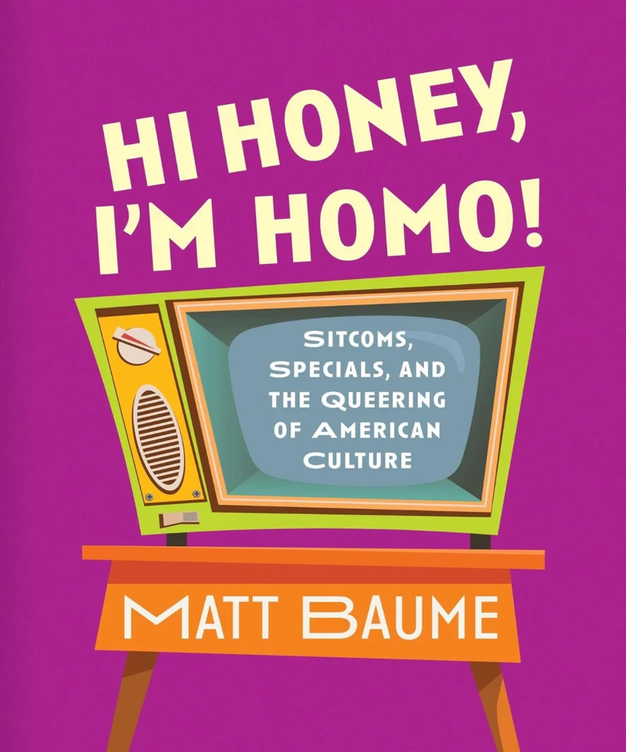 HI Honey, I'm Homo! Sitcoms, Specials, and the Queering of American Culture