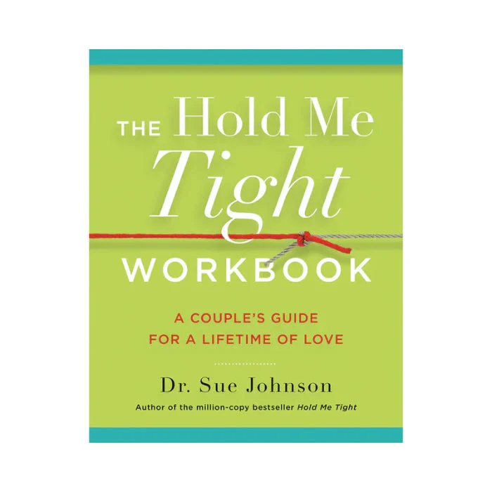 The Hold Me Tight Workbook A Couple's Guide For a Lifetime of Love By Dr. Sue Johnson