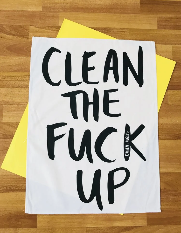 KITCHEN LANGUAGE CLEAN THE FUCK UP- TEA TOWEL