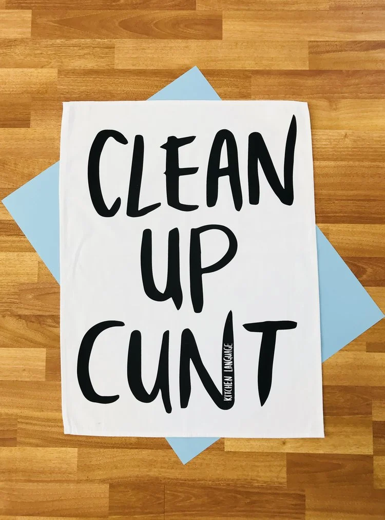 KITCHEN LANGUAGE CLEAN UP CUNT -TEA TOWEL