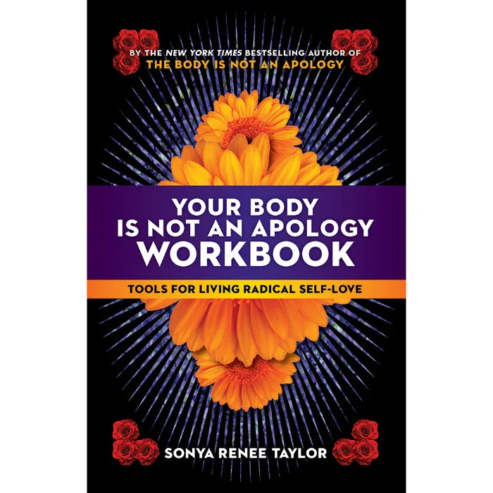 Your Body Is Not an Apology Workbook: Tools for Living Radical Self-Love By Sonya Renee Taylor